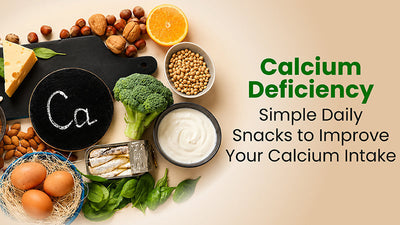 Calcium Deficiency: Simple Daily Snacks to Improve Your Calcium Intake
