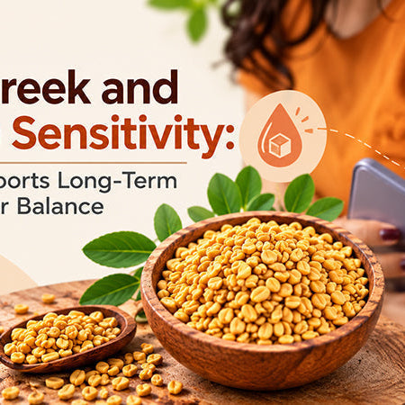 Fenugreek and Insulin Sensitivity: How It Supports Long-Term Blood Sugar Balance