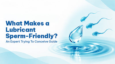 What Makes a Lubricant Truly Sperm-Friendly? An Expert Guide for Couples Trying to Conceive