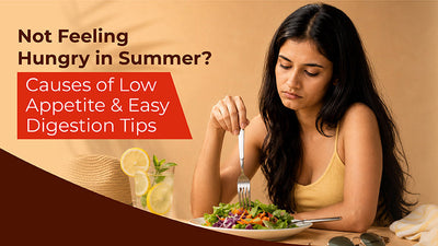 Not Feeling Hungry in Summer? Causes of Low Appetite & Easy Digestion Tips