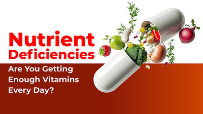 Nutrient Deficiencies: Are You Getting Enough Vitamins Every Day?