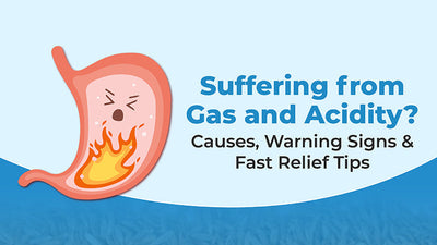 Suffering from Gas and Acidity? Causes, Warning Signs & Fast Relief Tips