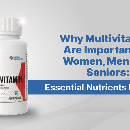 Why Multivitamins Are Important for Women, Men, and Seniors: Essential Nutrients Explained