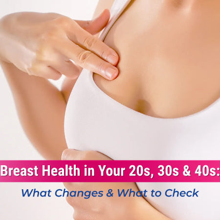 Breast Health in Your 20s, 30s and 40s: What Changes and What to Check