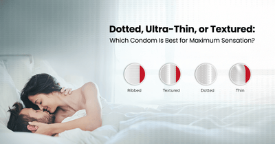 Dotted, Ultra-Thin, or Textured: Which Condom Is Best for Maximum Sensation?&nbsp;