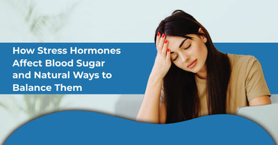How Stress Hormones Affect Blood Sugar-and Natural Ways to Balance Them