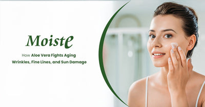Moiste: How Aloe Vera Fights Aging – Wrinkles, Fine Lines, and Sun Damage