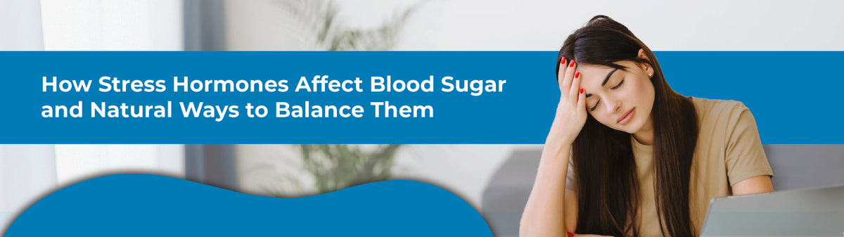 How Stress Hormones Affect Blood Sugar-and Natural Ways to Balance Them