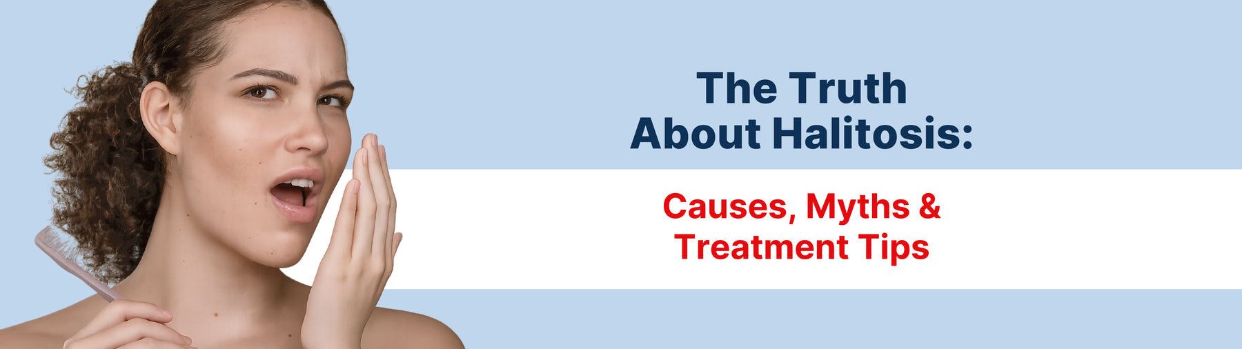 The Truth About Halitosis: Causes, Myths & Treatment Tips
