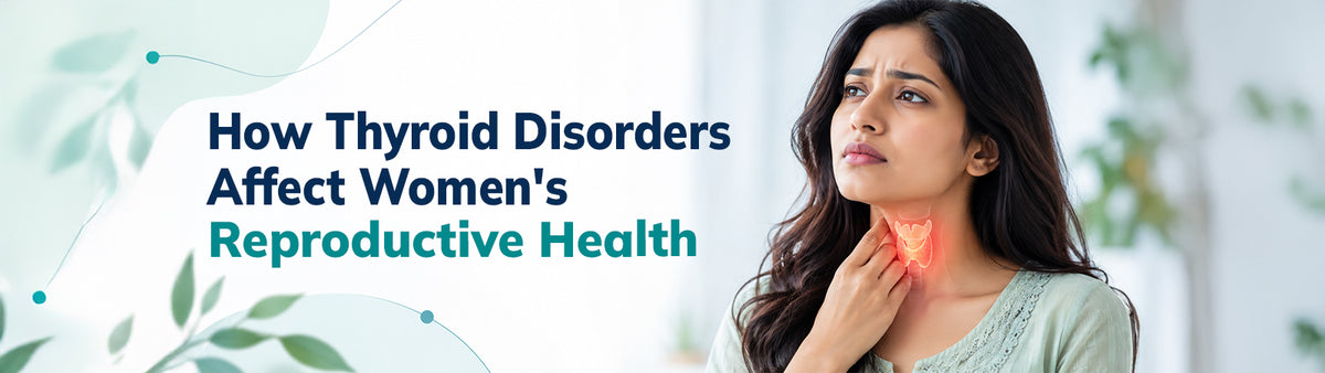 How Thyroid Disorders Affect Women’s Reproductive Health