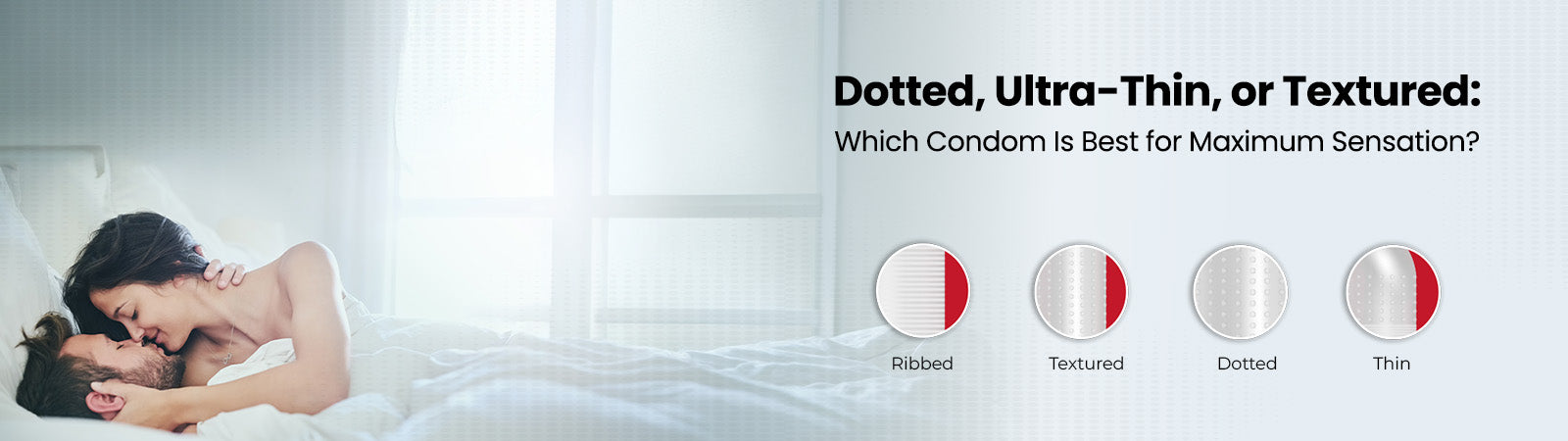 Dotted, Ultra-Thin, or Textured: Which Condom Is Best for Maximum Sensation?&nbsp;