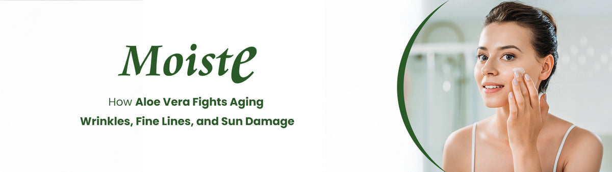 Moiste: How Aloe Vera Fights Aging – Wrinkles, Fine Lines, and Sun Damage